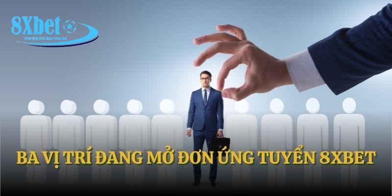 Ba vị trí đang mở đơn ứng tuyển 8XBET
