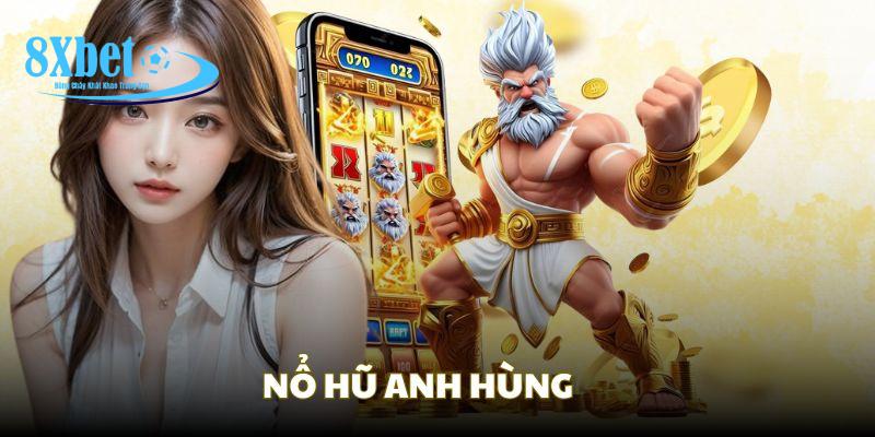 Quay thưởng Anh Hùng tại nổ hũ 8XBET