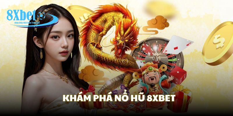 Khám phá chung về tựa game nổ hũ mang tên nổ hũ 8XBET