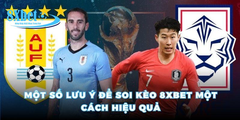 Một số lưu ý để soi kèo 8xbet một cách hiệu quả