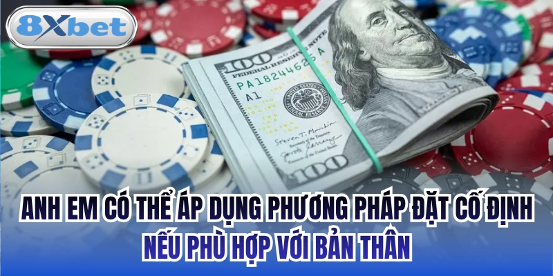 Anh em có thể áp dụng phương pháp đặt cố định nếu phù hợp với bản thân