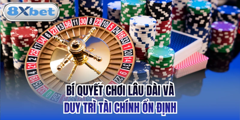 Bí Quyết Chơi Lâu Dài Và Duy Trì Tài Chính Ổn Định