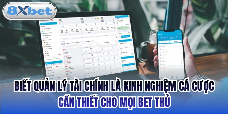 Biết quản lý tài chính là kinh nghiệm cá cược cần thiết cho mọi bet thủ