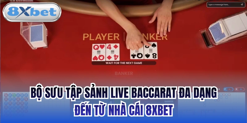Bộ sưu tập sảnh Live Baccarat đa dạng đến từ nhà cái 8xbet