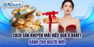 Cách Săn Khuyến Mãi Hiệu Quả Ở 8xbet Dành Cho Người Mới