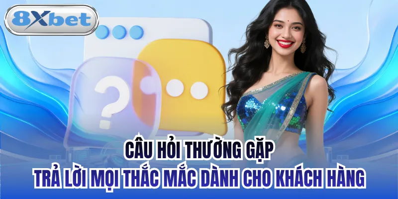 Câu hỏi thường gặp trả lời mọi thắc mắc dành cho khách hàng