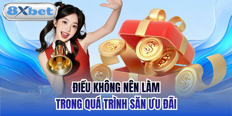 Điều không nên làm trong quá trình săn ưu đãi