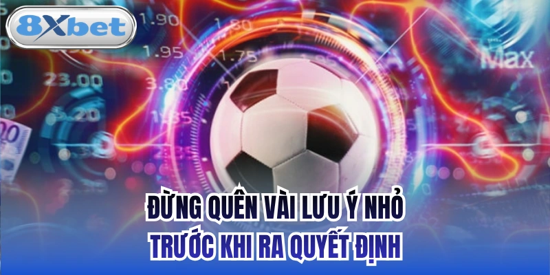 Đừng quên vài lưu ý nhỏ trước khi ra quyết định