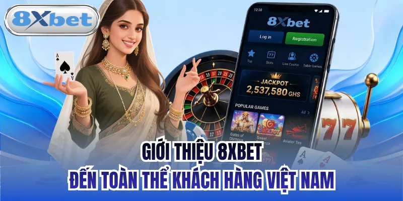 Giới thiệu 8xbet đến toàn thể khách hàng Việt Nam