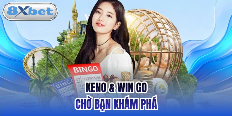 Keno & Win Go chờ bạn khám phá