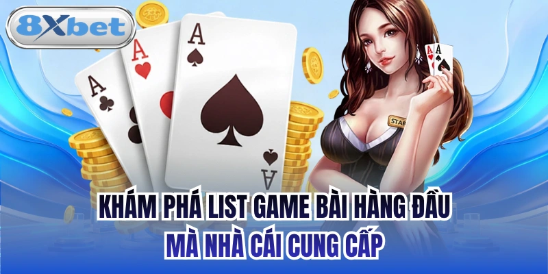 Khám phá list game bài hàng đầu mà nhà cái cung cấp