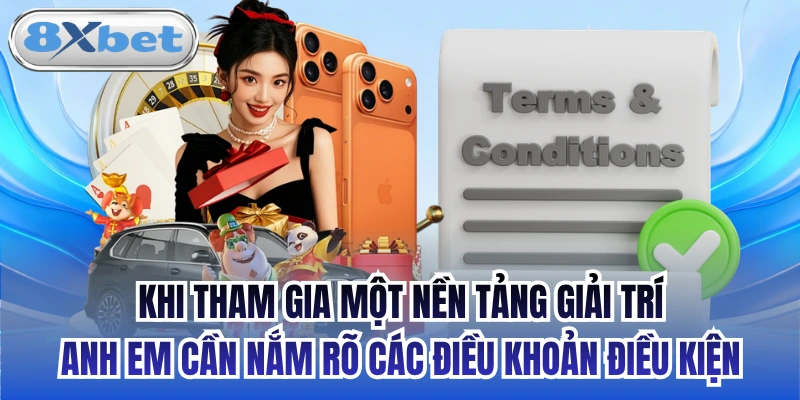 Khi tham gia một nền tảng giải trí, anh em cần nắm rõ các điều khoản điều kiện
