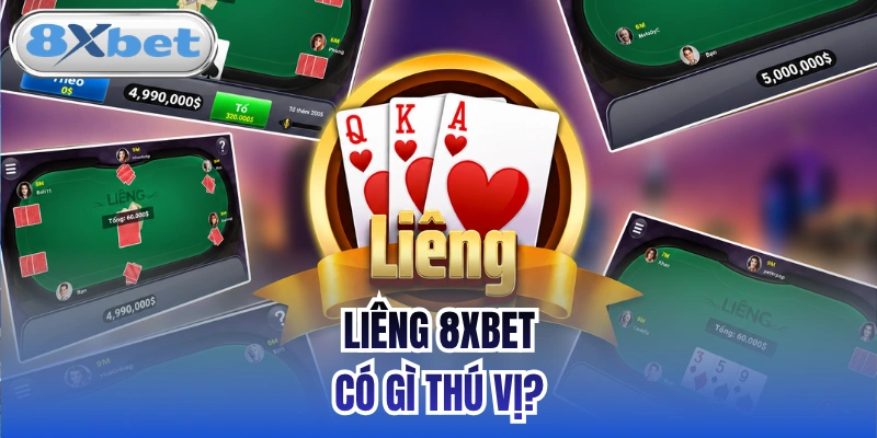 Liêng 8xbet có gì thú vị?