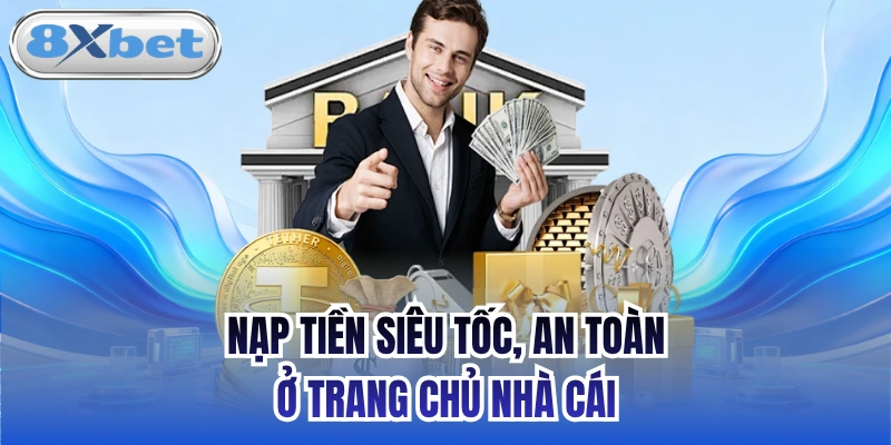 Nạp tiền siêu tốc, an toàn ở trang chủ nhà cái