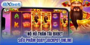 Nổ Hũ Thần Tài 8xbet - Siêu Phẩm Quay Jackpot Online