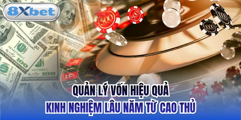 Quản Lý Vốn Hiệu Quả - Kinh Nghiệm Lâu Năm Từ Cao Thủ