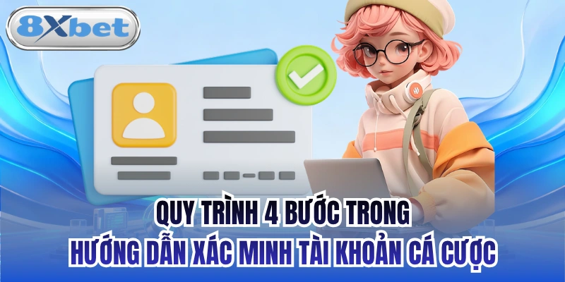 Quy trình 4 bước trong hướng dẫn xác minh tài khoản cá cược
