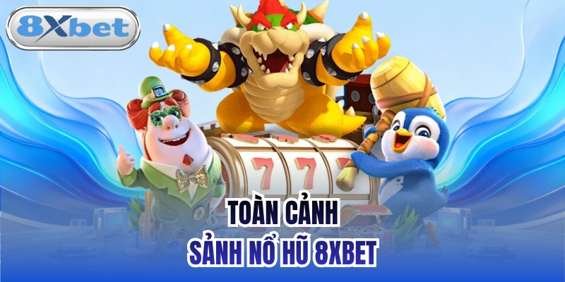 Toàn cảnh sảnh Nổ hũ 8xbet