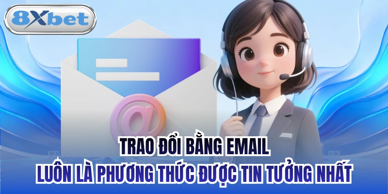 Trao đổi bằng email luôn là phương thức được tin tưởng nhất