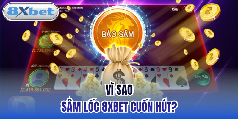 Vì sao Sâm lốc 8xbet cuốn hút?