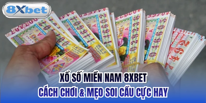 Xổ Số Miền Nam 8xbet - Cách Chơi & Mẹo Soi Cầu Cực Hay