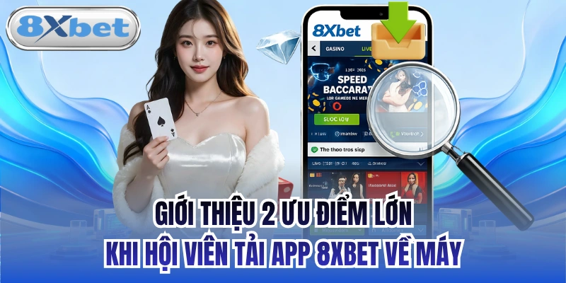 Giới thiệu 2 ưu điểm lớn khi hội viên tải app 8xbet về máy
